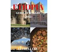 ETIOPIA GUIDA DI VIAGGIO 2025: “Attraverso le linee temporali, attraverso percorsi intrecciati dalla mente”