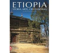 Etiopia. Storia, arte, cristianesimo. Ediz. illustrata