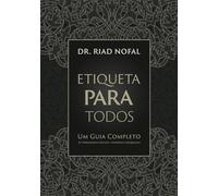 Etiqueta Para Todos: Um Guia Completo de Habilidades Sociais e Maneiras Adequadas