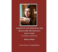 ETIQUETTE AND ESSENTIAL LIFE SKILLS FOR THE SOCIALLY SAVVY TEEN: FEEL CONFIDENT IN ALL SITUATIONS