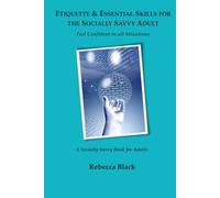 Etiquette & Essential Life Skills for the Socially Savvy Adult: Feel Confident in all Situations
