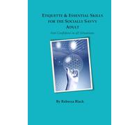 Etiquette & Essential Life Skills for the Socially Savvy Adult: Feel Confident in all Situations