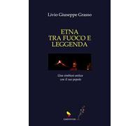 Etna tra fuoco e leggenda. Ediz. illustrata