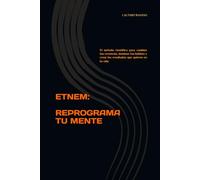ETNEM: REPROGRAMA TU MENTE: El método científico para cambiar tus creencias, dominar tus hábitos y crear los resultados que quieres en tu vida
