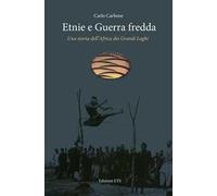 Etnie e guerra fredda. Una storia dell'Africa dei grandi laghi