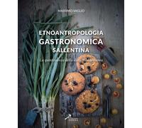 Etnoantropologia gastronomica sallentina. La quintessenza della dieta mediterranea