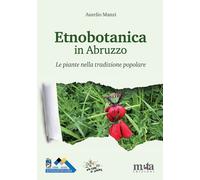 ETNOBOTANICA IN ABRUZZO - MANZI AURELIO - META (TREGLIO)
