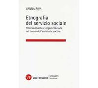Etnografia del servizio sociale. Professionalità e organizzazione nel lavoro dell'assistente sociale