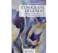 Etnografie di genere. Immaginari, relazioni e mutamenti sociali - Mattaluc...