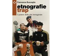 Etnografie trap. Il potere delle vite immaginate - 2025 - Agenzia