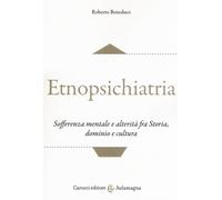 Etnopsichiatria. Sofferenza mentale e alterità fra storia, domini