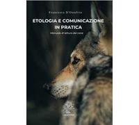 Etologia e comunicazione in pratica. Manuale di lettura del cane