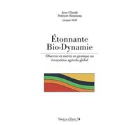 Étonnante bio-dynamie !: Observer et mettre en pratique un écosystème agricole global
