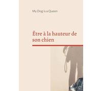 Etre a hauteur de son chien: Un essai pour questionner l hu
