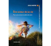 Etre acteur de sa vie : pour une existence pleine de sens