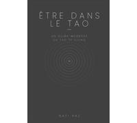 Être dans le Tao: Un guide moderne du Tao Te Ching
