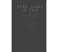 Être dans le Tao: Un guide moderne du Tao Te Ching