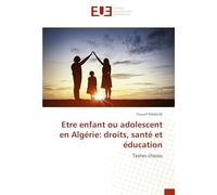 Etre enfant ou adolescent en Algérie: droits, santé et éducation: Textes choisis