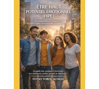 ÊTRE HAUT POTENTIEL ÉMOTIONNEL: Se comprendre, se respecter et trouver sa place dans un monde en mutation