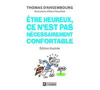 Etre heureux, ce n'est pas nécessairement confortable: Édition illustrée