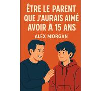 Être le parent que j'aurais aimé avoir à 15 ans