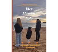ETRE MAMAN SOLO - Le guide pour se reconstruire et s'épanouir