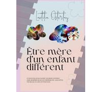 Être mère d'un enfant différent: A toutes celles qui élèvent un enfant différents dans un monde qui ne les comprends pas
