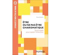Être ou ne pas être charismatique: 16 principes pour capter l'attention