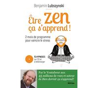 Etre zen, ça s'apprend !: 8 semaines de programme pour vaincre le stress, l'anxiété et l'angoisse