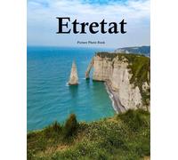 Etretat: A Beautifully Curated Coffee Table Book for Travel and Tourism Enthusiasts