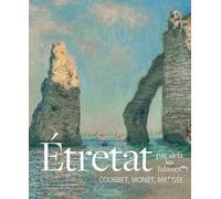 Étretat par-delà les falaises: Courbet, Monet, Matisse