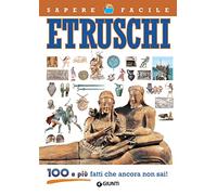 Etruschi. 100 e più fatti che ancora non sai!