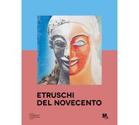 Etruschi del Novecento. Ediz. a colori