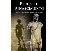 Etruschi e Rinascimento: Ricerca e celebrazione nell'Etruria medicea