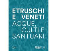 Etruschi e veneti. Acque, culti e santuari - 2026 - Fondazione Lu