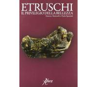Etruschi. Il privilegio della bellezza