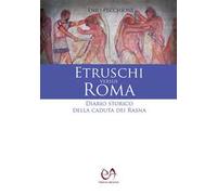 Etruschi versus Roma. Diario storico della caduta dei Rasna