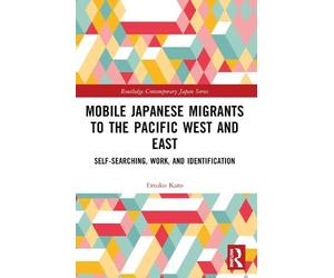 Etsuko Kato Mobile Japanese Migrants to the Pacific West and East (Tascabile)