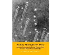 Etsuko Taketani Aerial Archives of Race (Copertina rigida) Transpacific Studies