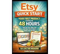 Etsy Quick Start: Your First Product Listed in 48 Hours!: Start an Etsy Shop Fast, List Your First Product, Avoid Costly Mistakes