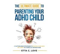 Etta C Love The Ultimate Guide to Parenting Your ADHD Child (Copertina rigida)