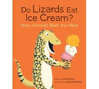 Etta Kaner Do Lizards Eat Ice Cream?: How Animals Beat the Heat (Tascabile)