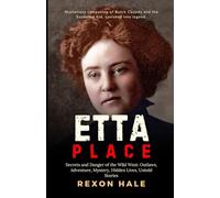 Etta Place: Secrets and Danger of the Wild West: Outlaws, Adventure, Mystery, Hidden Lives, Untold Stories (The Enduring Echo of One Life’s Story)