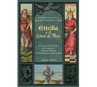 Etteilla e il libro di Thot. La scienza divinatoria dei tarocchi: teoria e metodo del padre della cartomanzia