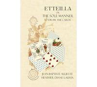 ETTEILLA or the Sole Manner to Draw the Cards