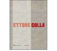 Ettore Colla. Catalogo della mostra (Milano, 19 marzo-23 maggio 2009). Ediz. italiana e inglese