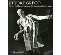 Ettore Greco. Storia del buon ladrone-Histoire du bon larron. Catalogodella mostra (Padova, 11 novembre-7 dicembre 2008). Ediz. italiana e francese