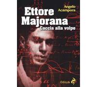 Ettore Majorana. Caccia alla volpe