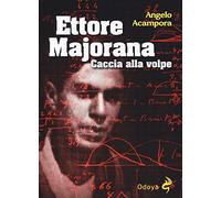 Ettore Majorana. Caccia alla volpe