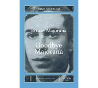 Ettore Majorana. Goodbye Majorana